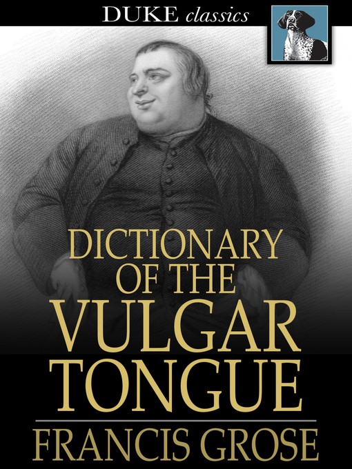 Title details for Dictionary of the Vulgar Tongue by Francis Grose - Available